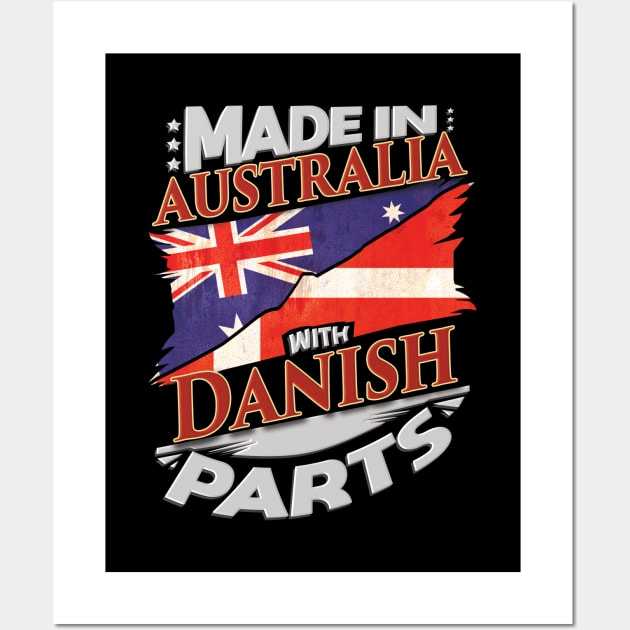 Made In Australia With Danish Parts - Gift for Danish From Denmark Wall Art by Country Flags